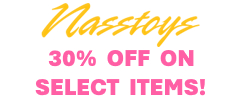 NASSTOYS 30% OFF - SELECT ITEMS!